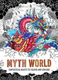 Cover image for Myth World: Fantastical Beasts to Colour and Explore
