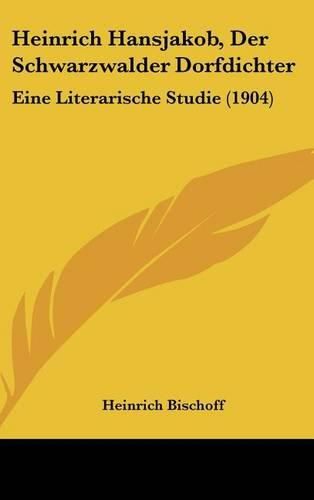 Cover image for Heinrich Hansjakob, Der Schwarzwalder Dorfdichter: Eine Literarische Studie (1904)