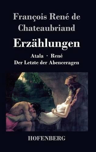 Erzahlungen: Atala / Rene / Der Letzte der Abenceragen