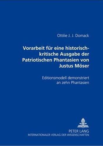 Cover image for Vorarbeit Fuer Eine Historisch-Kritische Ausgabe Der  Patriotischen Phantasien  Von Justus Moeser: Editionsmodell Demonstriert an Zehn  Phantasien