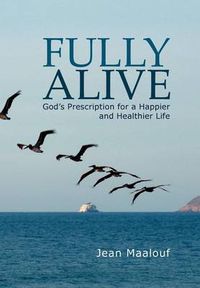 Cover image for Fully Alive: God's Prescription for a Happier and Healthier Life