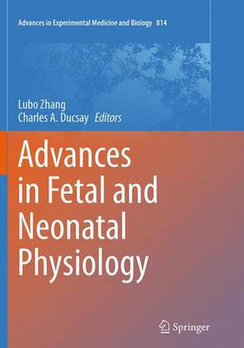 Cover image for Advances in Fetal and Neonatal Physiology: Proceedings of the Center for Perinatal Biology 40th Anniversary Symposium