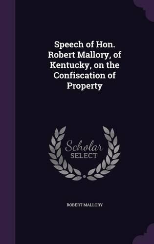 Cover image for Speech of Hon. Robert Mallory, of Kentucky, on the Confiscation of Property