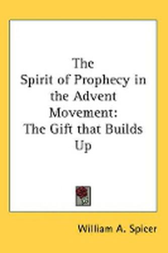 The Spirit of Prophecy in the Advent Movement: The Gift That Builds Up