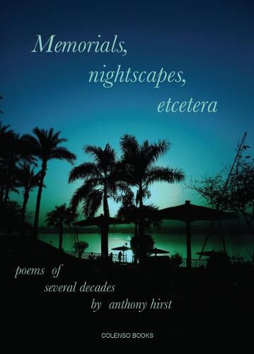 Memorials, nightscapes, etcetera: poems of several decades