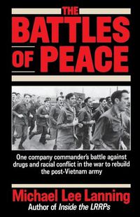 Cover image for The Battles of Peace: One Company Commander's Battle Against Drugs and Racial Conflict in the War to Rebuild the Post-Vietnam Army