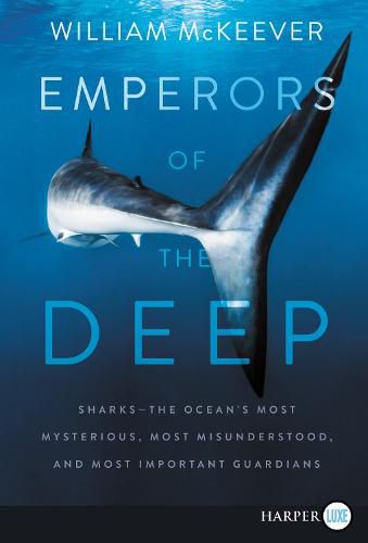 Cover image for Emperors of the Deep: Sharks--The Ocean's Most Mysterious, Most Misunderstood, and Most Important Guardians