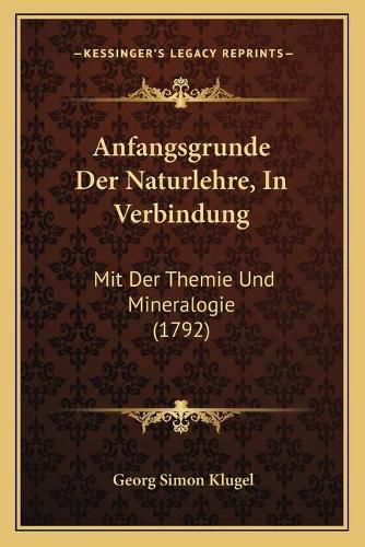 Cover image for Anfangsgrunde Der Naturlehre, in Verbindung: Mit Der Themie Und Mineralogie (1792)
