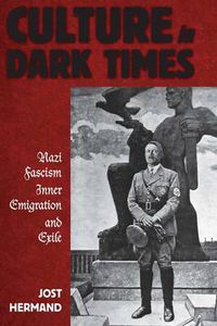 Cover image for Culture in Dark Times: Nazi Fascism, Inner Emigration, and Exile