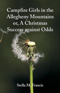 Cover image for Campfire Girls in the Allegheny Mountains: A Christmas Success against Odds