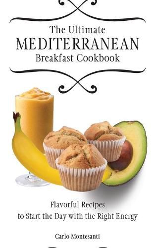 Cover image for The Ultimate Mediterranean Breakfast Cookbook: Flavorful recipes To start the day with the right energy