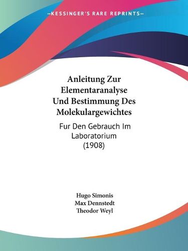 Cover image for Anleitung Zur Elementaranalyse Und Bestimmung Des Molekulargewichtes: Fur Den Gebrauch Im Laboratorium (1908)