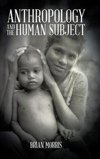 Cover image for Anthropology and the Human Subject