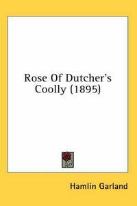 Cover image for Rose of Dutcher's Coolly (1895)