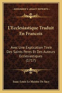 Cover image for La Acentsacentsa A-Acentsa Acentsecclesiastique Traduit En Francois: Avec Une Explication Tirea Acentsacentsa A-Acentsa Acentse Des Saints Peres Et Des Auteurs Ecclesiastiques (1717)