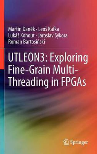 UTLEON3: Exploring Fine-Grain Multi-Threading in FPGAs