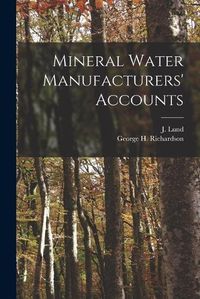 Cover image for Mineral Water Manufacturers' Accounts [microform]