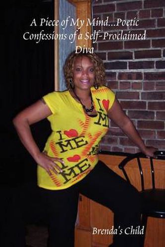 Cover image for A Piece of My Mind...Poetic Confessions of a Self-Proclaimed Diva
