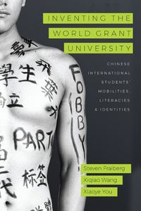 Cover image for Inventing the World Grant University: Chinese International Students' Mobilities, Literacies, and Identities