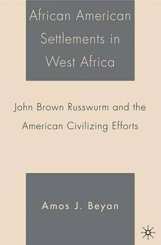 Cover image for African American Settlements in West Africa: John Brown Russwurm and the American Civilizing Efforts