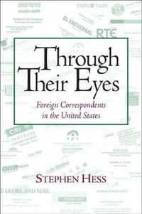 Cover image for Through Their Eyes: Foreign Correspondents in the United States