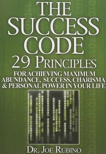 Cover image for The Success Code: 29 Principles for Achieving Maximum Abundance, Success, Charisma, and Personal Power in Your Life