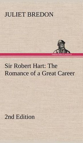 Cover image for Sir Robert Hart The Romance of a Great Career, 2nd Edition