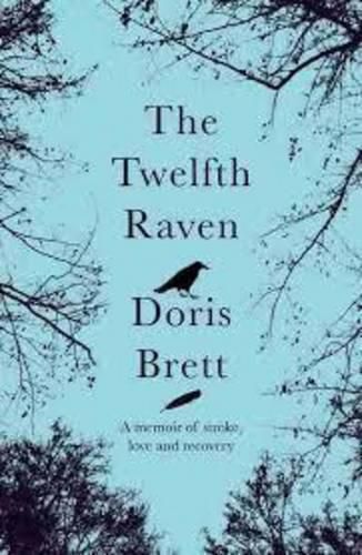 Cover image for The Twelfth Raven: A memoir of stroke, love and recovery