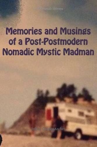 Cover image for Memories and Musings of a Post-Postmodern Nomadic Mystic Madman