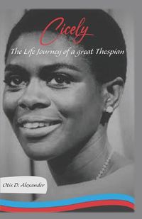 Cover image for Cicely: The Life Journey of a Great Thespian