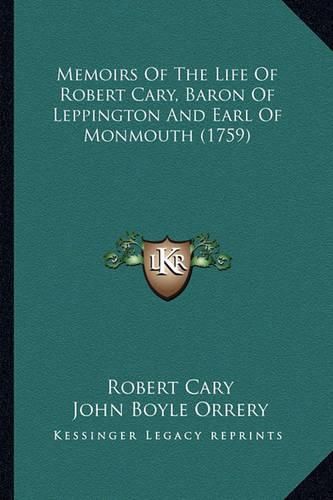 Cover image for Memoirs of the Life of Robert Cary, Baron of Leppington and Earl of Monmouth (1759)