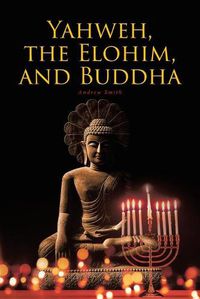 Cover image for Yahweh, the Elohim, and Buddha