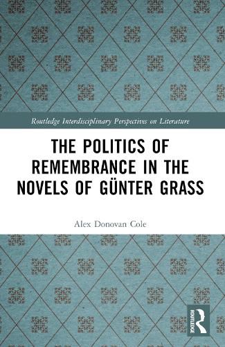 The Politics of Remembrance in the Novels of Guenter Grass
