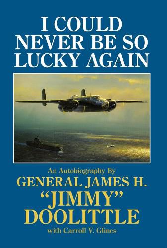 Cover image for I Could Never be So Lucky Again: Doolittle Memoirs