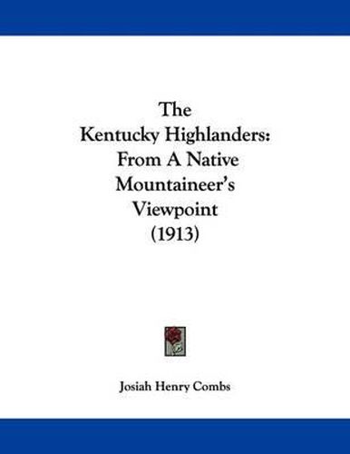 Cover image for The Kentucky Highlanders: From a Native Mountaineer's Viewpoint (1913)