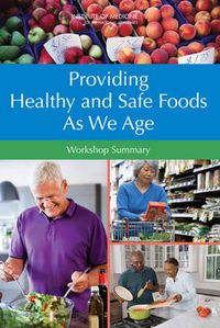 Cover image for Providing Healthy and Safe Foods as We Age: Workshop Summary