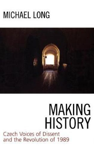 Making History: Czech Voices of Dissent and the Revolution of 1989