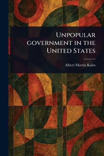 Cover image for Unpopular Government in the United States