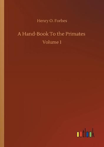 Cover image for A Hand-Book To the Primates: Volume 1