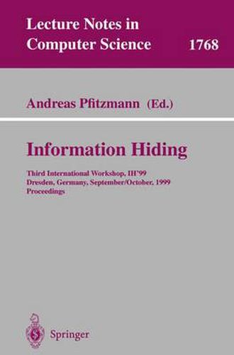 Cover image for Information Hiding: Third International Workshop, IH'99, Dresden, Germany, September 29 - October 1, 1999 Proceedings