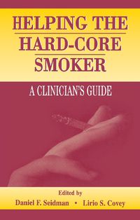 Cover image for Helping the Hard-core Smoker: A Clinician's Guide