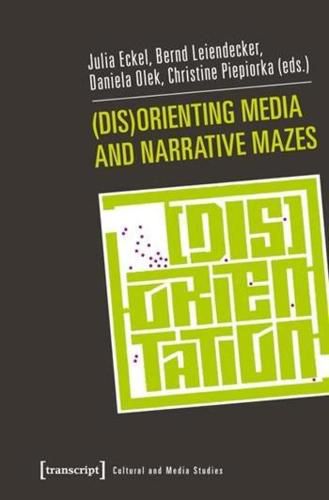 Cover image for (Dis)Orienting Media and Narrative Mazes