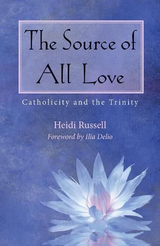 Cover image for The Source of All Love: Catholicity and the Trinity