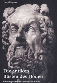 Cover image for Die antiken Busten des Homer - eine augenarztlich-asthetische Studie