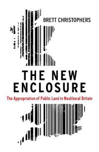 Cover image for The New Enclosure: The Appropriation of Public Land in Neoliberal Britain