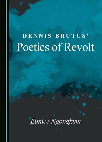 Cover image for Dennis Brutus' Poetics of Revolt