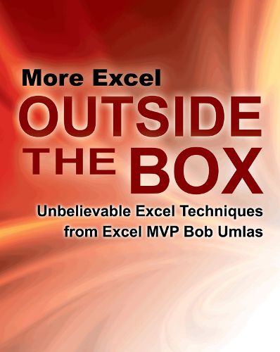 Cover image for More Excel Outside the Box: Unbelievable Excel Techniques from Excel MVP Bob Umlas