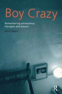 Cover image for Boy Crazy: Remembering Adolescence, Therapies and Dreams