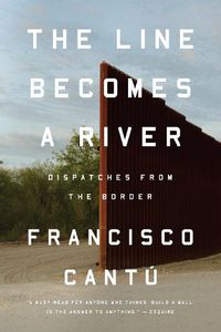 Cover image for The Line Becomes a River: Dispatches from the Border