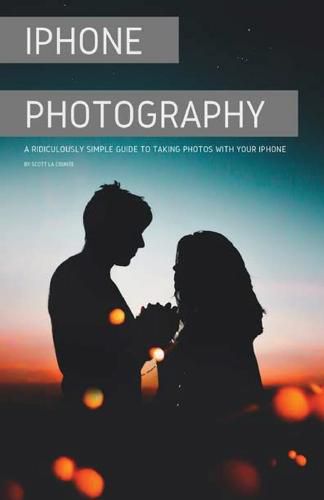 Cover image for iPhone Photography: A Ridiculously Simple Guide To Taking Photos With Your iPhone